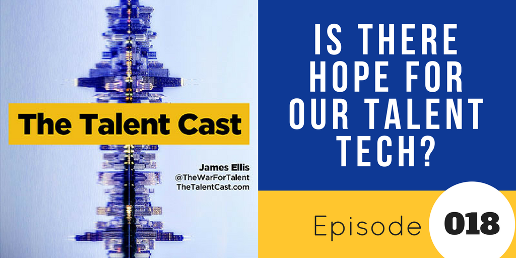 Episode 018 – Is There Hope for Talent Tech?