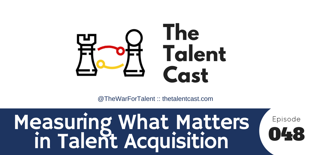 Episode 048 – Measuring What Matters in Recruiting and Hiring