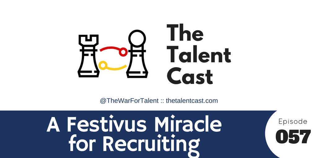 Ep 057 – Festivus Miracles for Recruiting and Employer Brand
