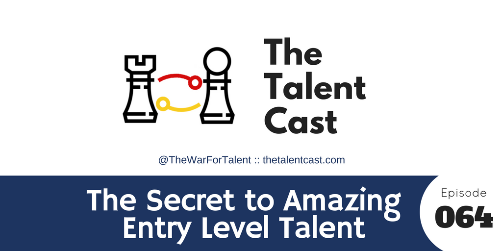 EP 064 – The Secret to Amazing Entry Level Talent
