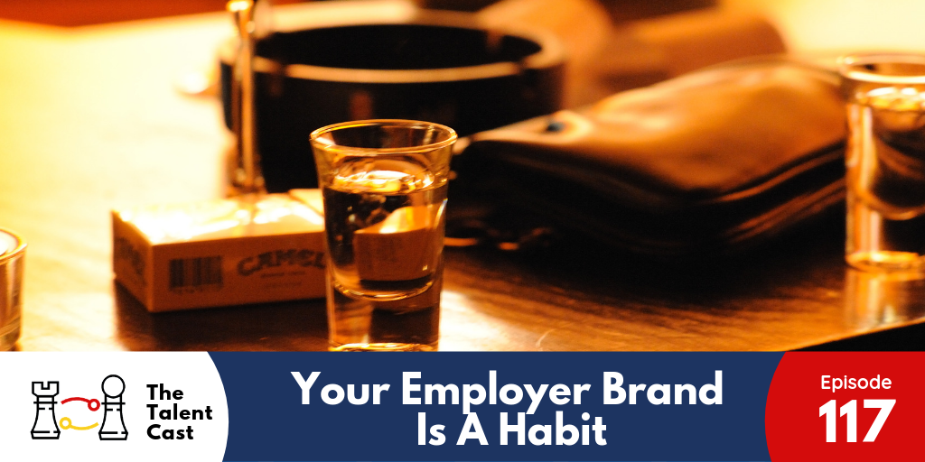 EP 117 – Your Employer Brand Is a Habit