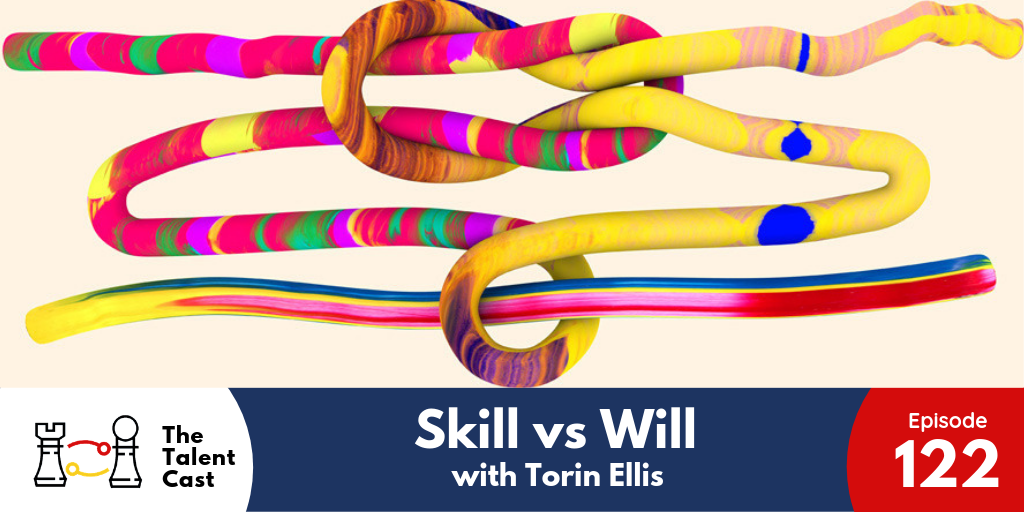 EP 122 – Skill vs Will with Torin Ellis