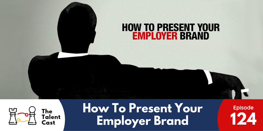 EP 124 – Presenting Your Employer Brand