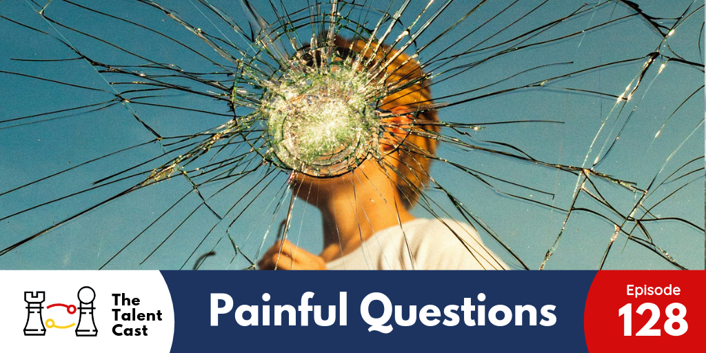 EP 128 – Painful Questions