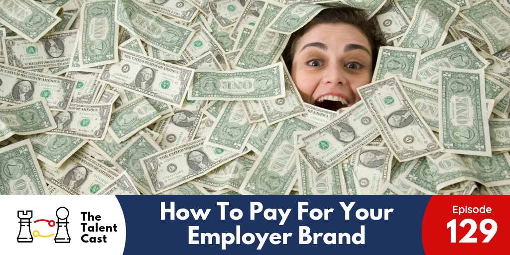 EP 129 – How To Pay For Your Employer Brand