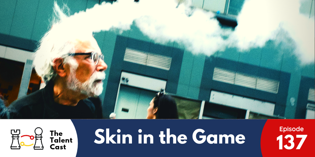 EP 137 – Skin in the Game