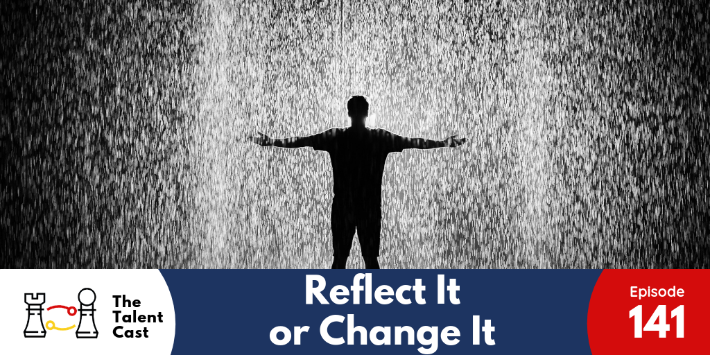 EP 141 – Reflect It or Change It