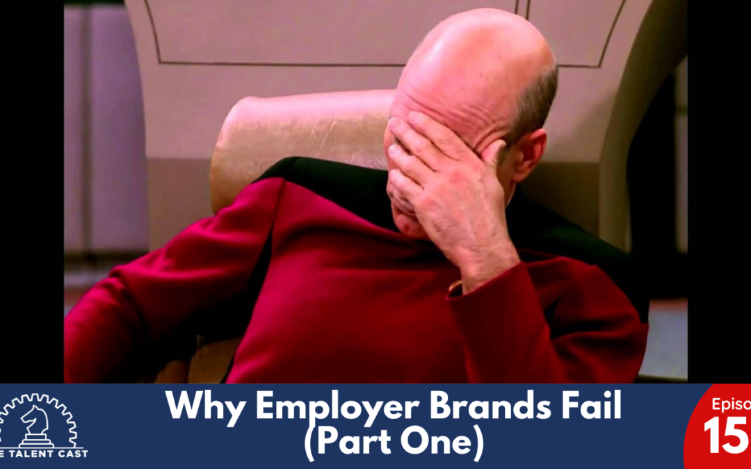 EP 152 – Why Employer Brands Fail (Part One)