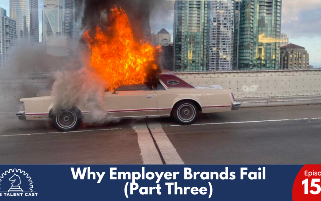 EP 154 – Why Employer Brands Fail (Part Three)