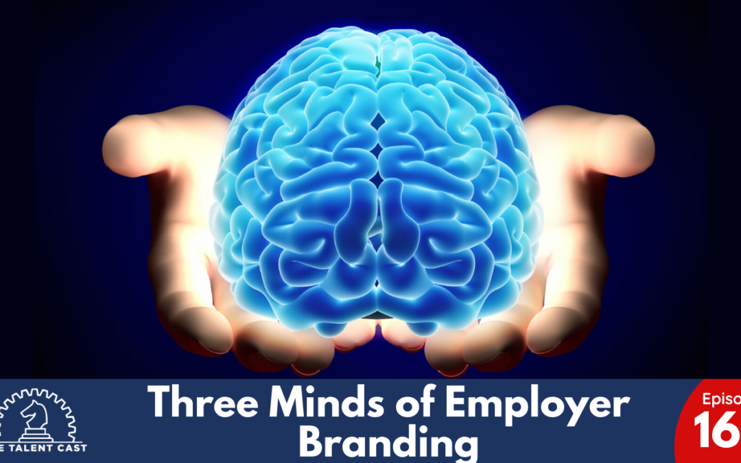 EP 160 – Three Minds of Employer Branding
