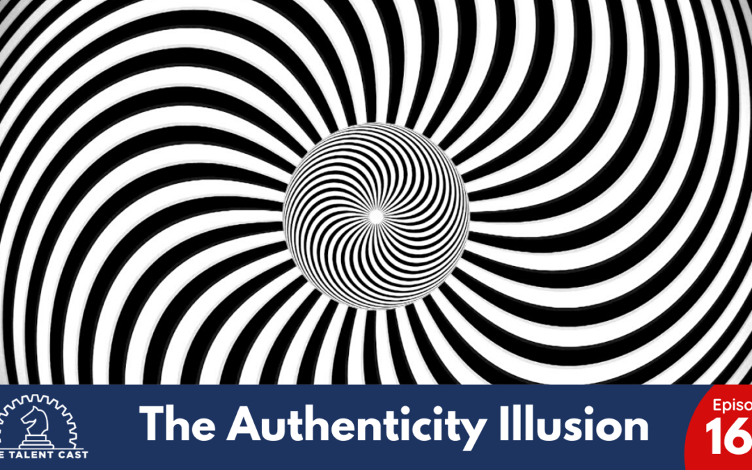 EP 163 – The Authenticity Illusion