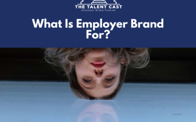 EP 179 – What Is Employer Brand For?