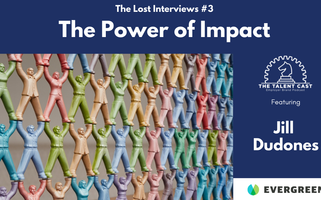 The Power of Impact: The Lost Interviews #3 – Jill Dudones
